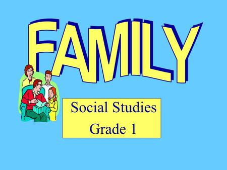 Social Studies Grade 1 LaKeisha Johnson, Beth Ryan, and Jaime Trick ED 417-01 Fall 2001.