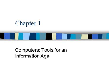Chapter 1 Computers: Tools for an Information Age.