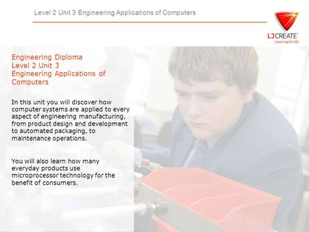 Level 2 Unit 3 Engineering Applications of Computers Engineering Diploma Level 2 Unit 3 Engineering Applications of Computers In this unit you will discover.