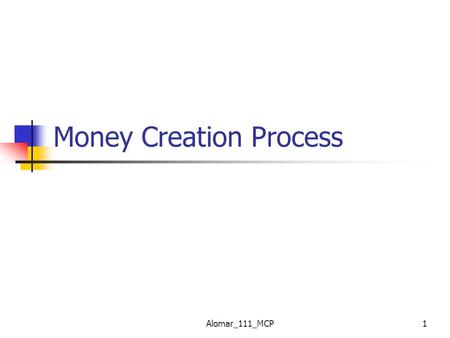 Alomar_111_MCP1 Money Creation Process. Alomar_111_MCP2 A person opens a checking account at bank (A) with (KD100) in cash. This rises the liability of.