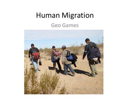 Human Migration Geo Games. Use your Vocabulary Quiz to Answer the Questions below.