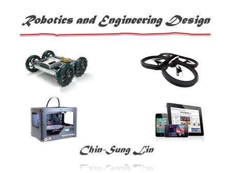 Robotics and Engineering Design. Mission Statement Through the process of learning basic concepts, design methodologies, and implementation skills in.