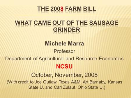 Michele Marra Professor Department of Agricultural and Resource Economics NCSU October, November, 2008 (With credit to Joe Outlaw, Texas A&M, Art Barnaby,