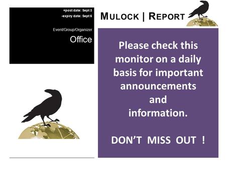 Please check this monitor on a daily basis for important announcements and information. DON’T MISS OUT ! M ULOCK | R EPORT +post date: Sept 3 -expiry date: