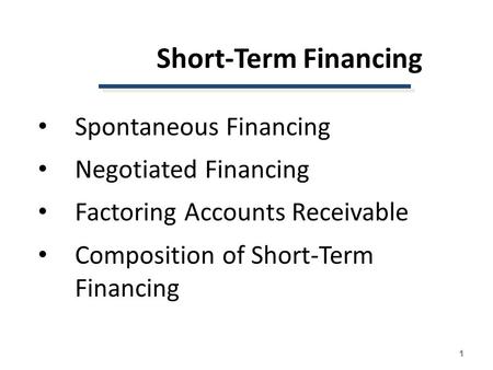 Short-Term Financing Spontaneous Financing Negotiated Financing