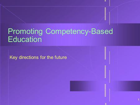 1 Promoting Competency-Based Education Key directions for the future.