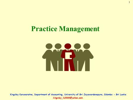 1 Kingsley Karunaratne, Department of Accounting, University of Sri Jayewardenepura, Colombo - Sri Lanka Practice Management.