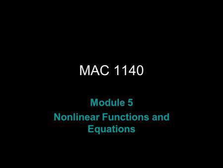 MAC 1140 Module 5 Nonlinear Functions and Equations.