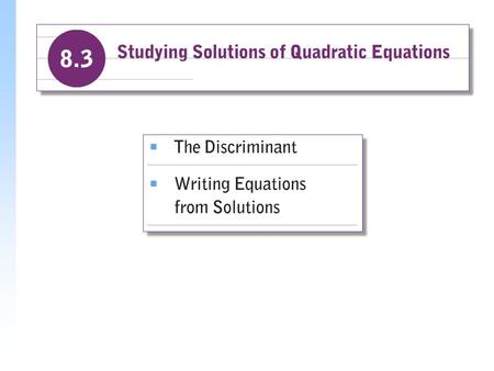 The Discriminant It is sometimes enough to know what type of number a solution will be, without actually solving the equation. From the quadratic formula,