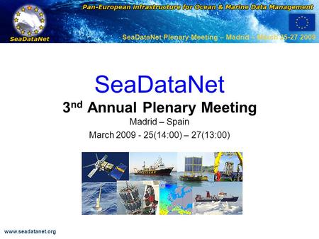 OBSERVATIONS & PRÉVISIONS CÔTIÈRES www.seadatanet.org SeaDataNet 3 nd Annual Plenary Meeting Madrid – Spain March 2009 - 25(14:00) – 27(13:00) SeaDataNet.