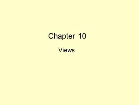 Chapter 10 Views. Topics in this Chapter What are Views For? View Retrievals View Updates Snapshots SQL Facilities.