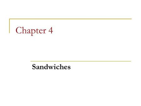 Chapter 4 Sandwiches. Chapter 4 Objectives Define various types of sandwiches Identify a number of international sandwiches Identify appropriate breads,