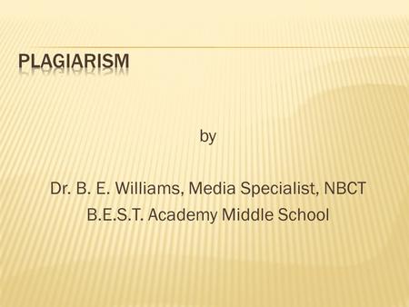 By Dr. B. E. Williams, Media Specialist, NBCT B.E.S.T. Academy Middle School.