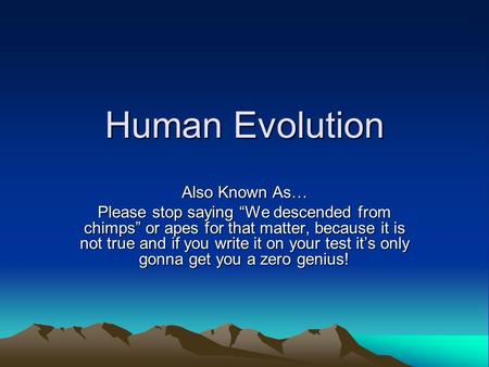 Human Evolution Also Known As…