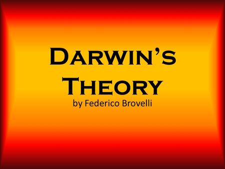 Darwin’s Theory by Federico Brovelli. Charles Robert Darwin Charles Robert Darwin (12 February 1809 – 19 April 1882) was an English naturalist. He established.
