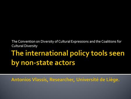 The Convention on Diversity of Cultural Expressions and the Coalitions for Cultural Diversity.