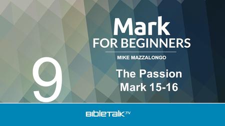 MIKE MAZZALONGO The Passion Mark 15-16 9. Early in the morning the chief priests with the elders and scribes and the whole Council, immediately held a.