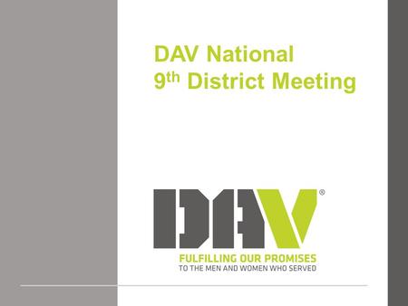 DAV National 9 th District Meeting. Dates 2016: January 21-24, 2016 2017: January 26-29, 2017.