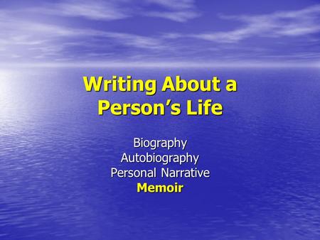 Writing About a Person’s Life BiographyAutobiography Personal Narrative Memoir.