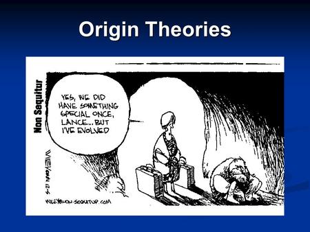 Origin Theories. The Theory of Evolution “…man’s world view.. Dominated by the knowledge that the universe, the stars, the earth and all living things.