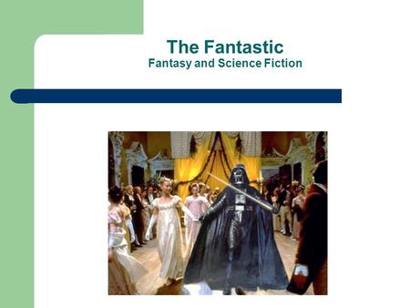 The Fantastic Fantasy and Science Fiction. Fantastic Stories Fantastic Stories ask us to imagine alternative worlds, which challenge and provoke controversy.