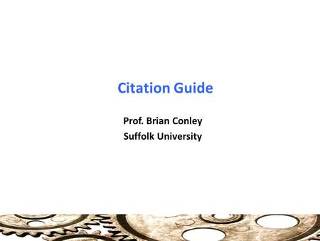 Citation Guide Prof. Brian Conley Suffolk University.