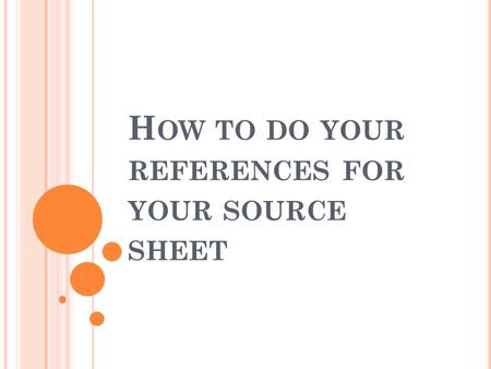 H OW TO DO YOUR REFERENCES FOR YOUR SOURCE SHEET.