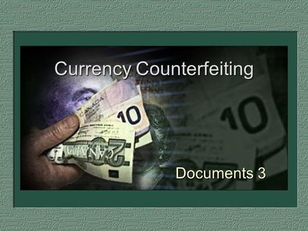 Currency Counterfeiting Documents 3. History of Counterfeiting One of the oldest crimes known During US Civil War, 1/3 to 1/2 of all US currency was counterfeit.