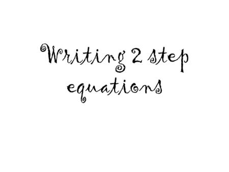 Writing 2 step equations. 12 more than the product of a number X and 4 is equal to -48 Product means …….multiply X X 4X 4 4X = -48 More than means …addition.