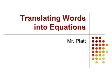 Translating Words into Equations Mr. Platt. Introduction The ability to translate verbal phrases has real-life application… Suppose you wanted to throw.