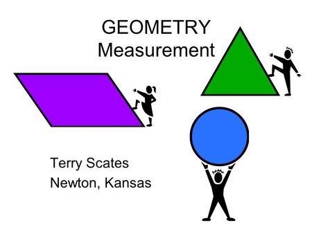 GEOMETRY Measurement Terry Scates Newton, Kansas.