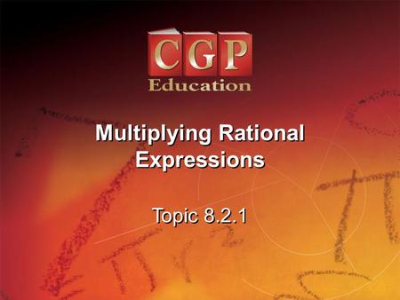 1 Topic 8.2.1 Multiplying Rational Expressions Multiplying Rational Expressions.