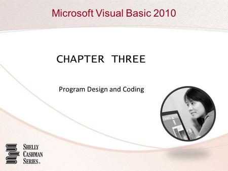 Microsoft Visual Basic 2010 CHAPTER THREE Program Design and Coding.