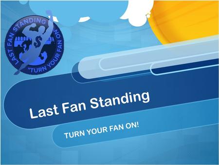 Last Fan Standing TURN YOUR FAN ON!. What is Last Fan Standing? Mobile sports trivia application The quickest, most accurate fan(s) wins the game Level.