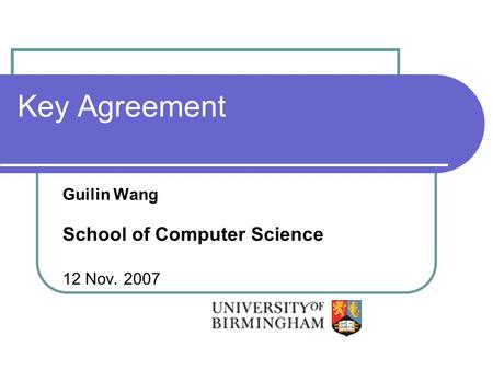 Key Agreement Guilin Wang School of Computer Science 12 Nov. 2007.