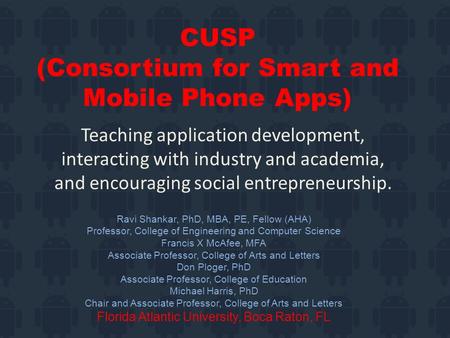 CUSP (Consortium for Smart and Mobile Phone Apps) Teaching application development, interacting with industry and academia, and encouraging social entrepreneurship.