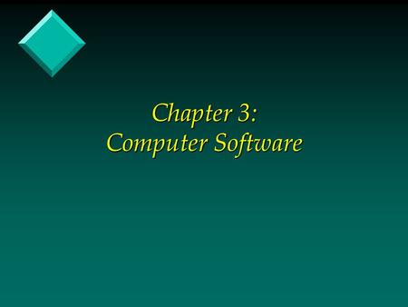 Chapter 3: Computer Software. Stored Program Concept v The concept of preparing a precise list of exactly what the computer is to do (this list is called.