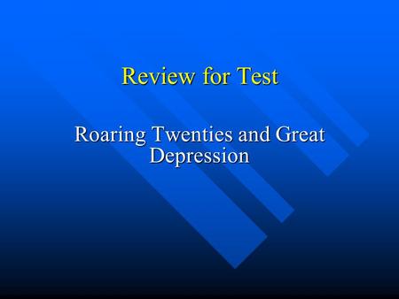 Review for Test Roaring Twenties and Great Depression.