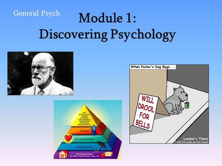 Module 1: Discovering Psychology General Psych. Systematic, scientific study of behaviors and mental processes –Behaviors = observable actions or responses.