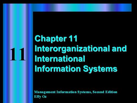 Chapter 11 Interorganizational and International Information Systems.