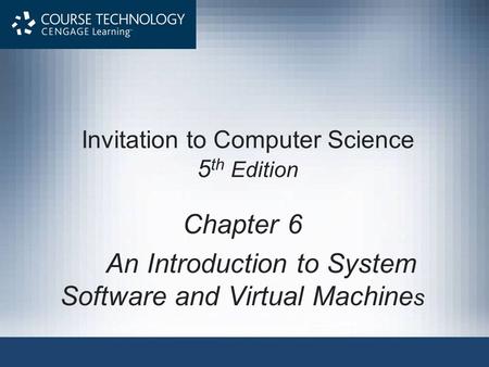 Invitation to Computer Science 5 th Edition Chapter 6 An Introduction to System Software and Virtual Machine s.