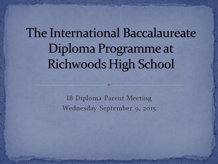 IB Diploma Parent Meeting Wednesday September 9, 2015.
