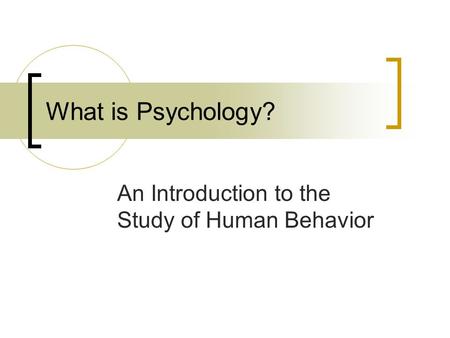 What is Psychology? An Introduction to the Study of Human Behavior.