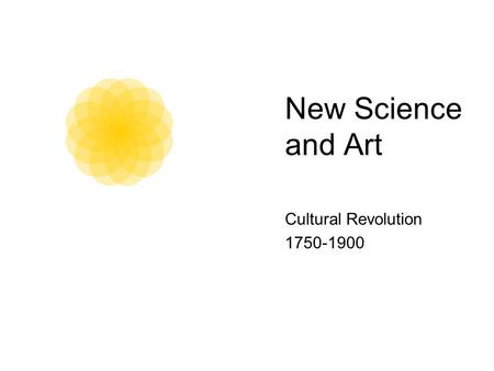 New Science and Art Cultural Revolution 1750-1900.