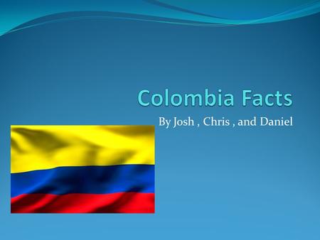 By Josh, Chris, and Daniel. Soccer Soccer is a popular sport in Colombia.