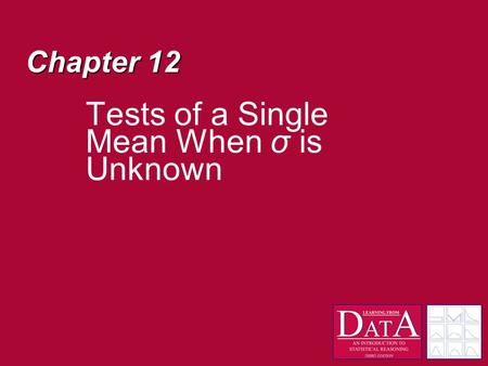 Chapter 12 Tests of a Single Mean When σ is Unknown.