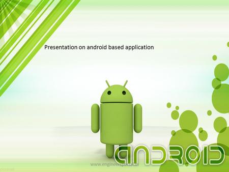 Presentation on android based application www.engineersportal.in.