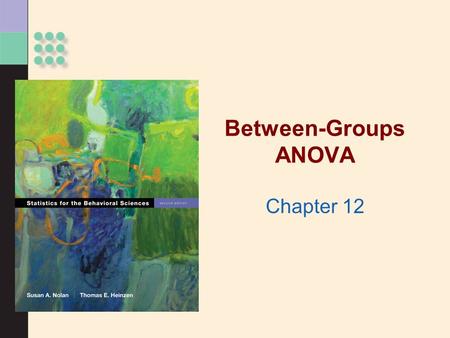 Between-Groups ANOVA Chapter 12. >When to use an F distribution Working with more than two samples >ANOVA Used with two or more nominal independent variables.
