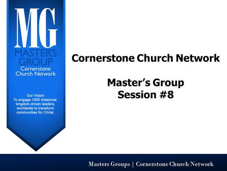 Masters Groups | Cornerstone Church Network Cornerstone Church Network Master’s Group Session #8.