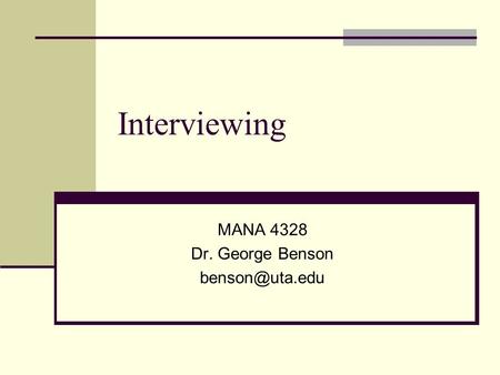 Interviewing MANA 4328 Dr. George Benson